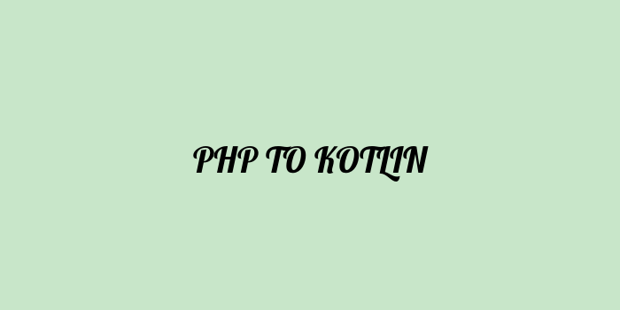 Free AI based php to kotlin code converter Online